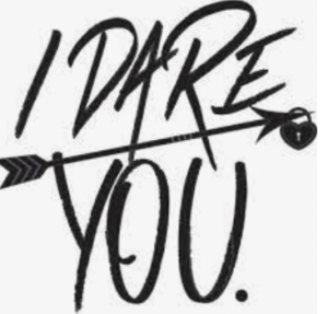 I Dare you