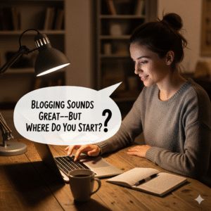 Blogging Sounds Great—But Where Do You Start?